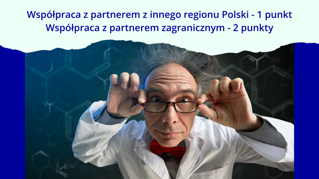 U góry znajduje się napis: Współpraca z partnerem z innego regionu Polski - 1 punkt. Współpraca z partnerem zagranicznym - 2 punkty. Poniżej umieszczone jest zdjęcie naukowca poprawiającego okulary.