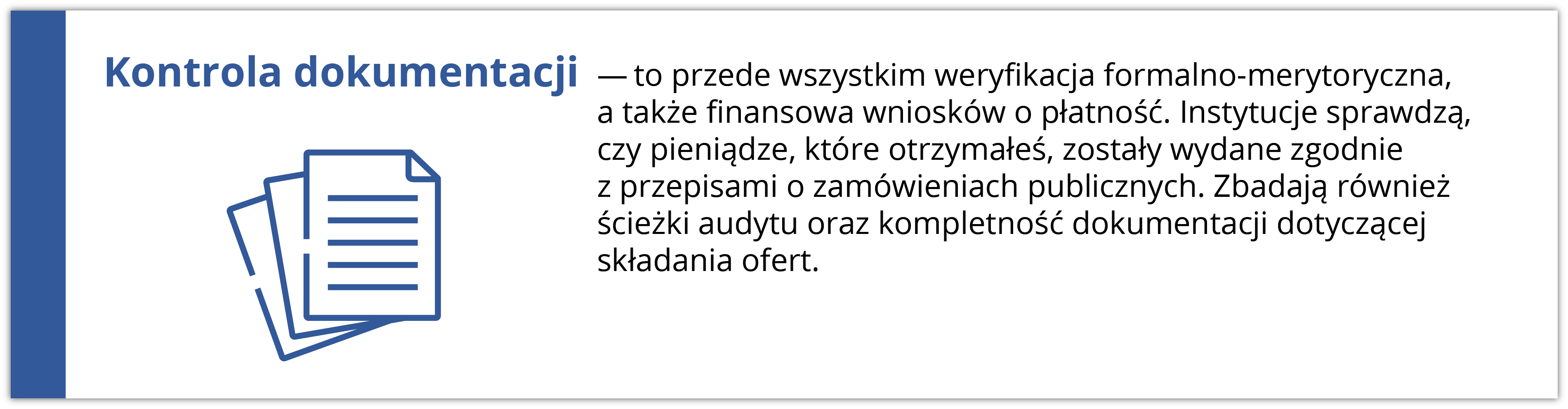 Kontrola dokumentacji to przede wszystkim weryfikacja formalno-merytoryczna, a także finansowa wniosków o płatność. Instytucje sprawdzą, czy pieniądze, które otrzymałeś, zostały wydane zgodnie z przepisami o zamówieniach publicznych. Zbadają również ścieżki audytu oraz kompletność dokumentacji dotyczącej składania ofert. Po lewej stronie znajduje się grafika przedstawiająca dokumenty.