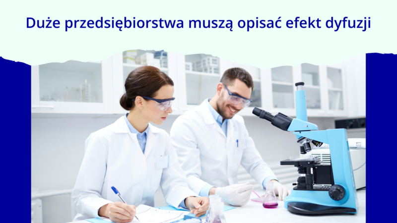 U góry znajduje się napis: Duże przedsiębiorstwa muszą opisać efekt dyfuzji. Niżej na zdjęciu widoczni są kobieta i mężczyzna zajmujący się przy mikroskopie prowadzeniem badań.
