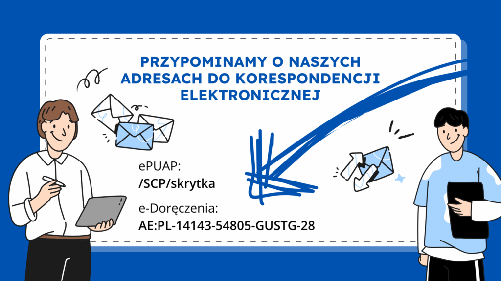 Grafika przedstawia dwóch uśmiechniętych mężczyzn. Obok nich widnieją koperty. U góry znajduje się napis: Przypominamy o naszych adresach do korespondencji elektronicznej, a poniżej: ePUAP: /SCP/skrytka, e-Doręczenia: AE:PL-14143-54805-GUSTG-28