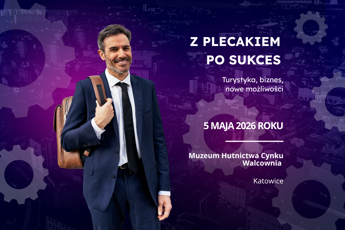 Konferencja „Z plecakiem po sukces — turystyka, biznes, nowe możliwości” 5 maja 2026 roku, Muzeum Hutnictwa Cynku Walcownia, Katowice. Na grafice znajduje się uśmiechnięty mężczyzna w garniturze z brązowym plecakiem na tle panoramy miasta.